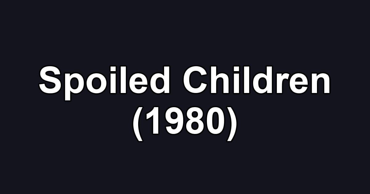 Spoiled Children (1980)