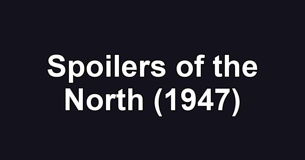 Spoilers of the North (1947)
