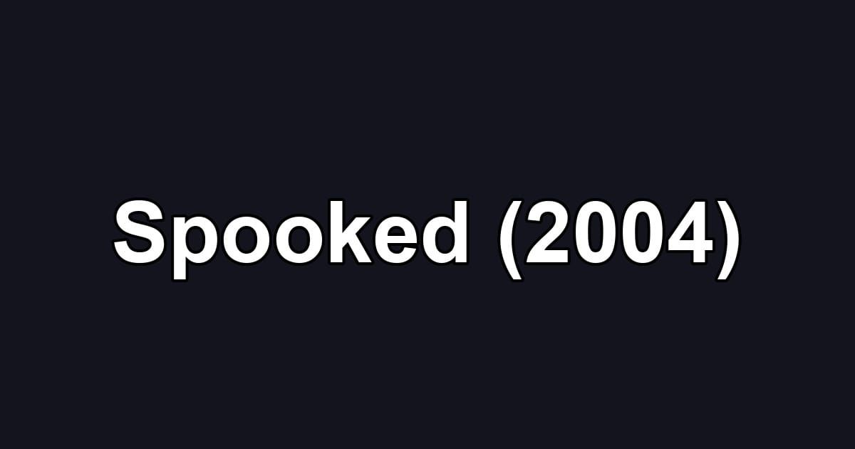 Spooked (2004)
