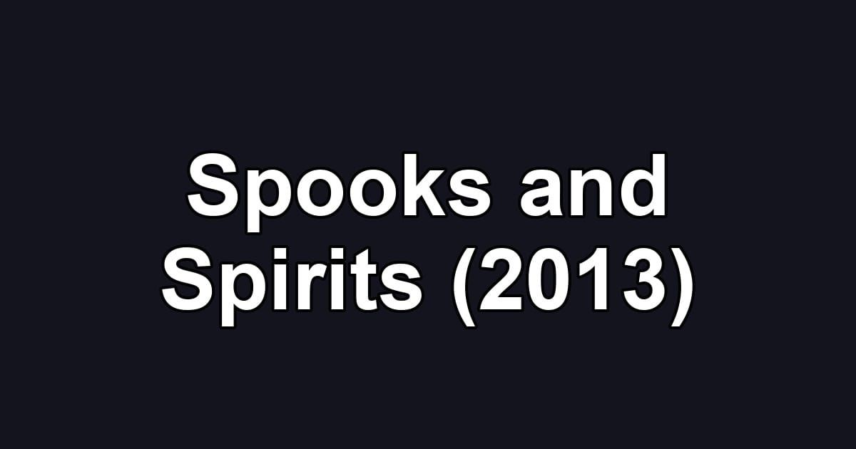 Spooks and Spirits (2013)