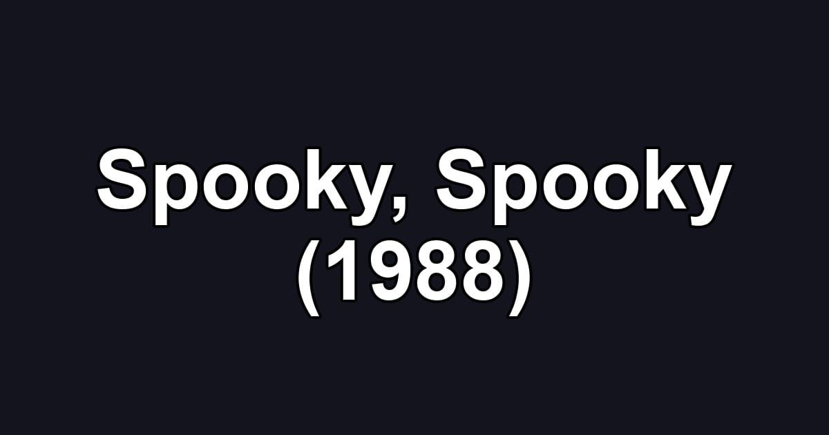 Spooky, Spooky (1988)