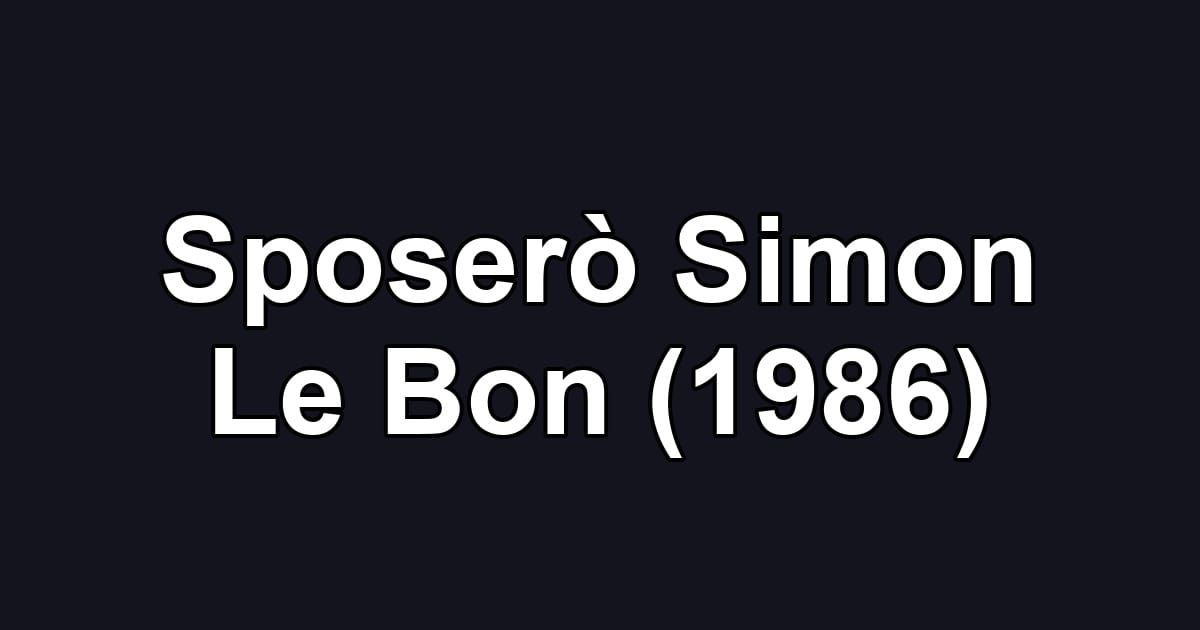 Sposerò Simon Le Bon (1986)