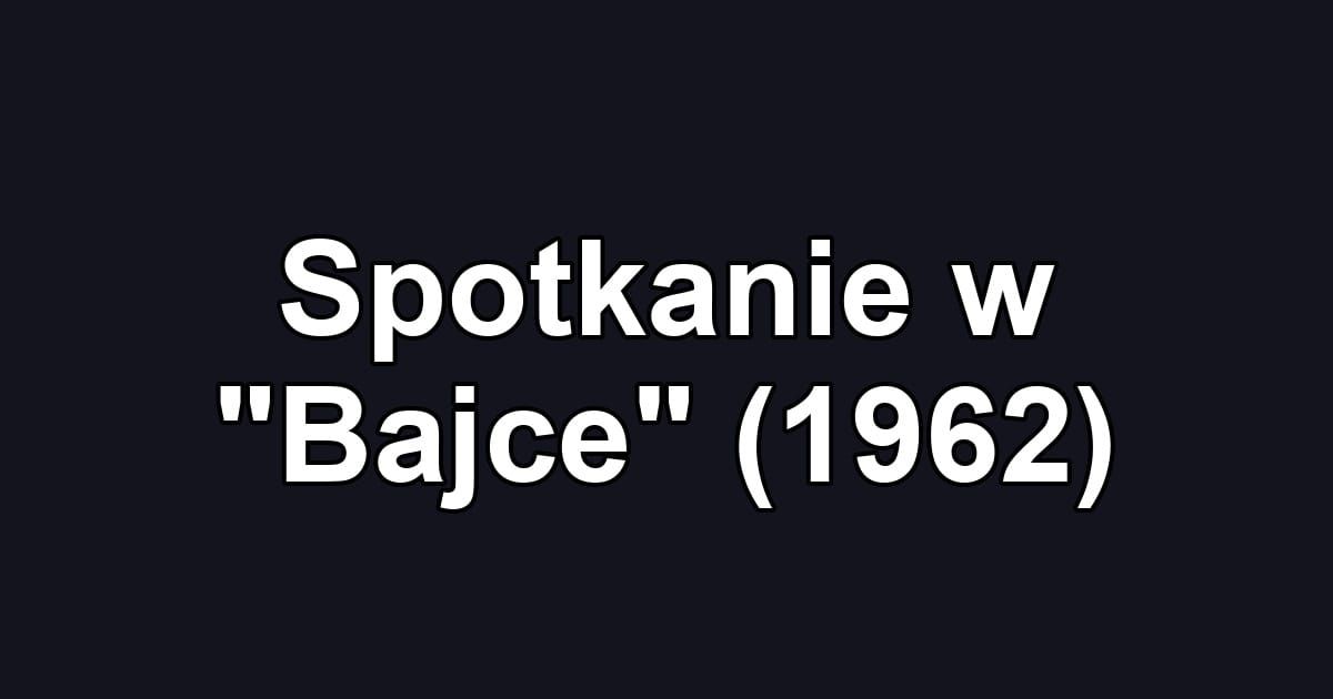 Spotkanie w "Bajce" (1962)