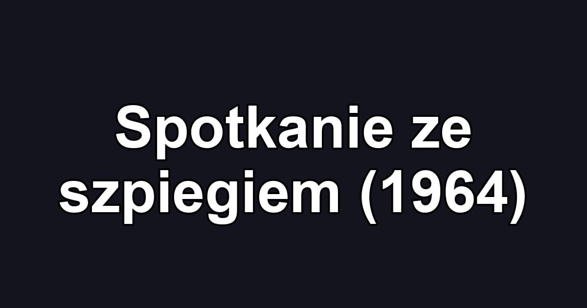 Spotkanie ze szpiegiem (1964)
