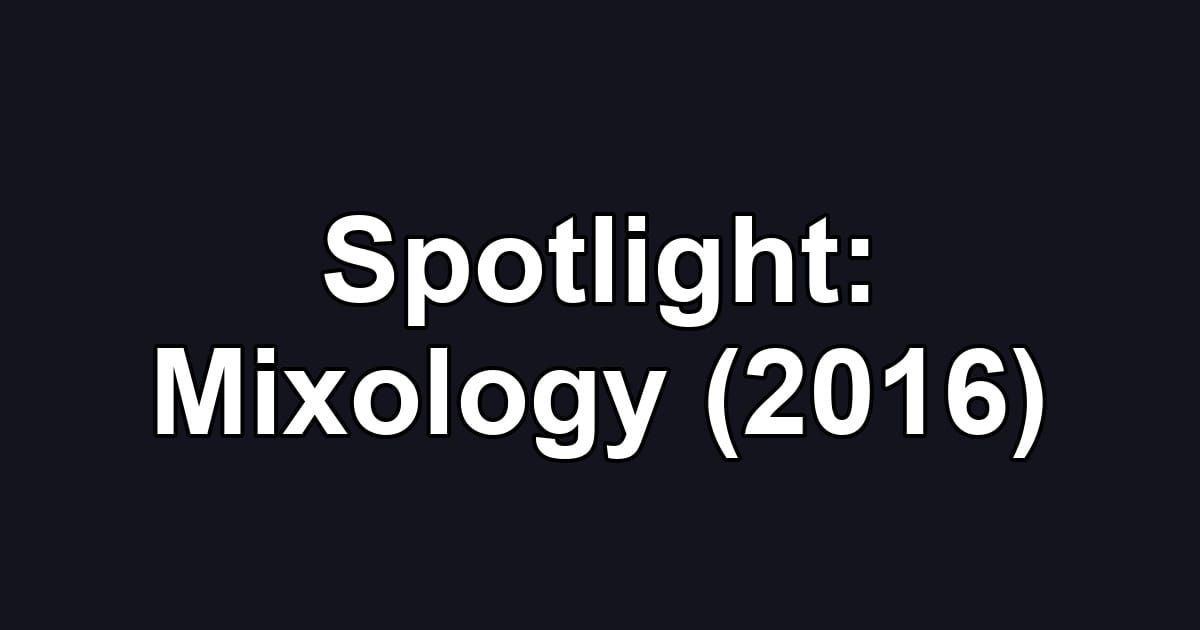 Spotlight: Mixology (2016)