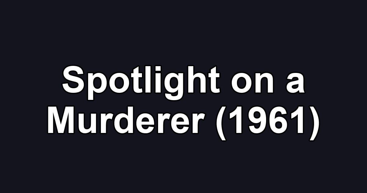 Spotlight on a Murderer (1961)