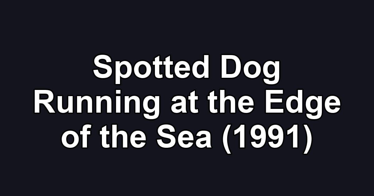 Spotted Dog Running at the Edge of the Sea (1991)