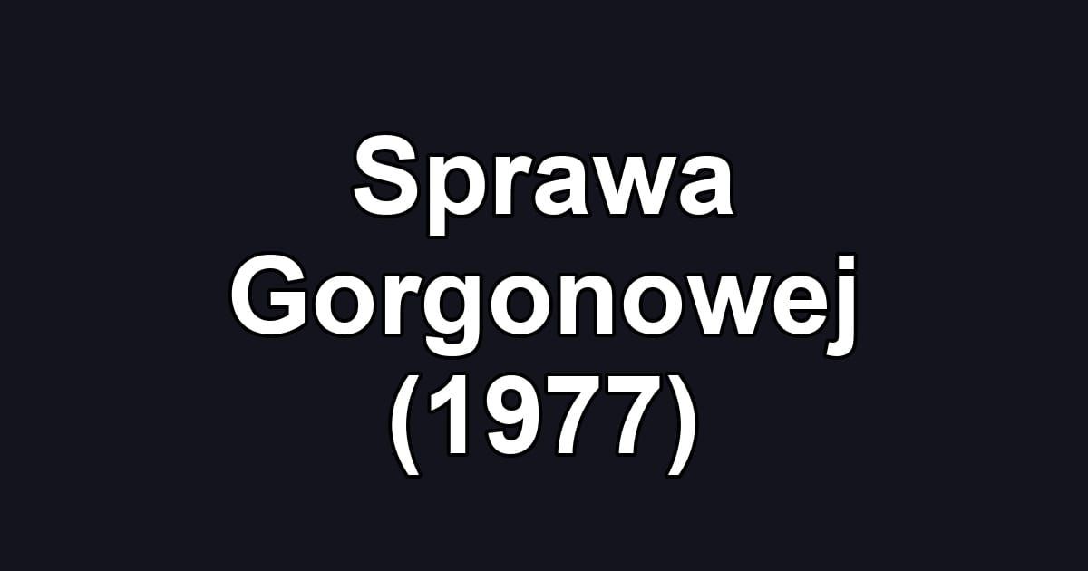 Sprawa Gorgonowej (1977)