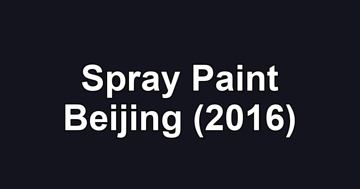 Spray Paint Beijing (2016)