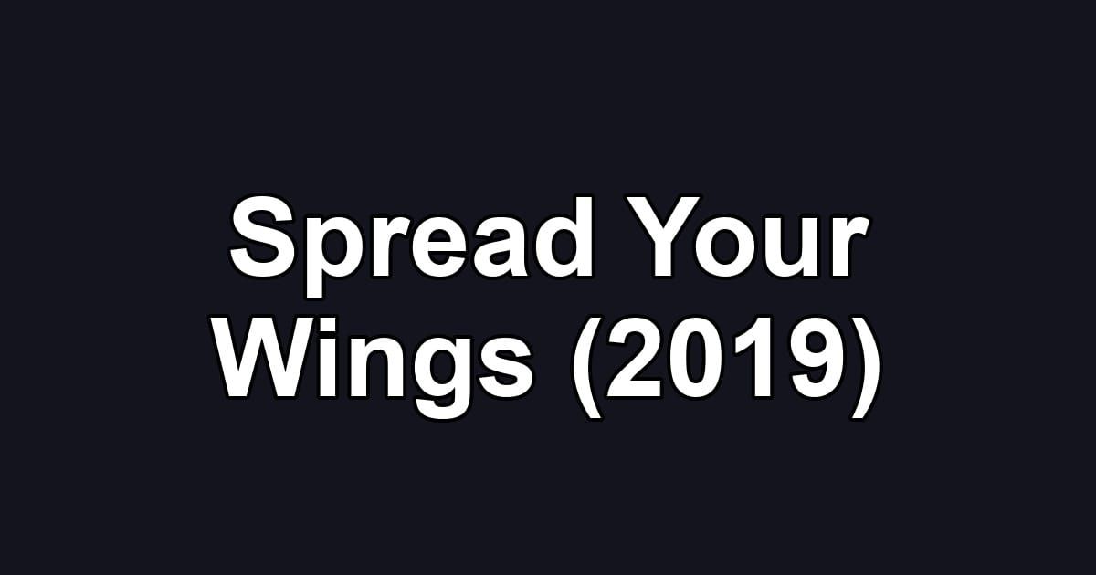 Spread Your Wings (2019)