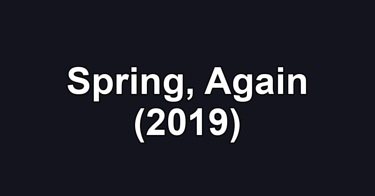 Spring, Again (2019)