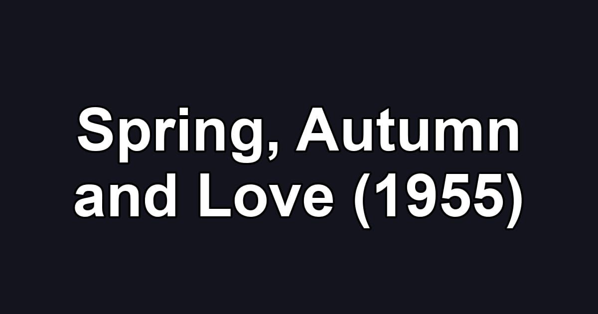 Spring, Autumn and Love (1955)