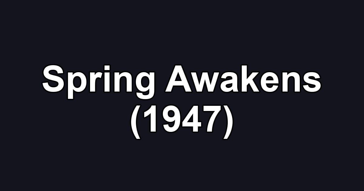 Spring Awakens (1947)