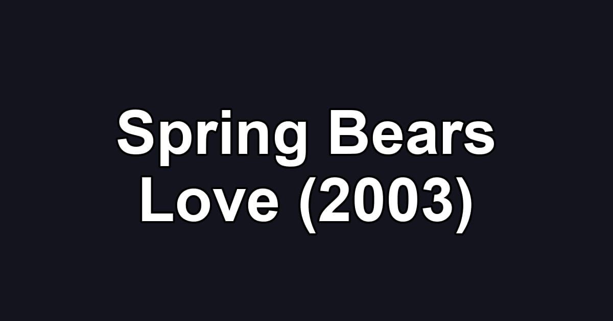 Spring Bears Love (2003)