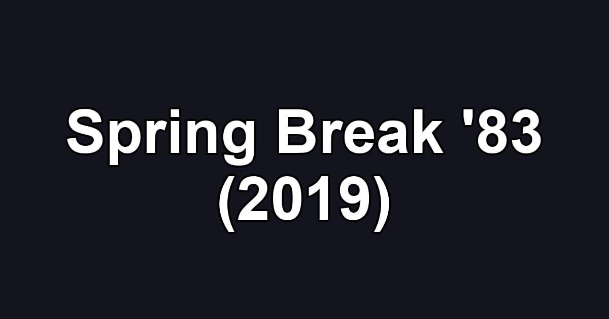 Spring Break '83 (2019)