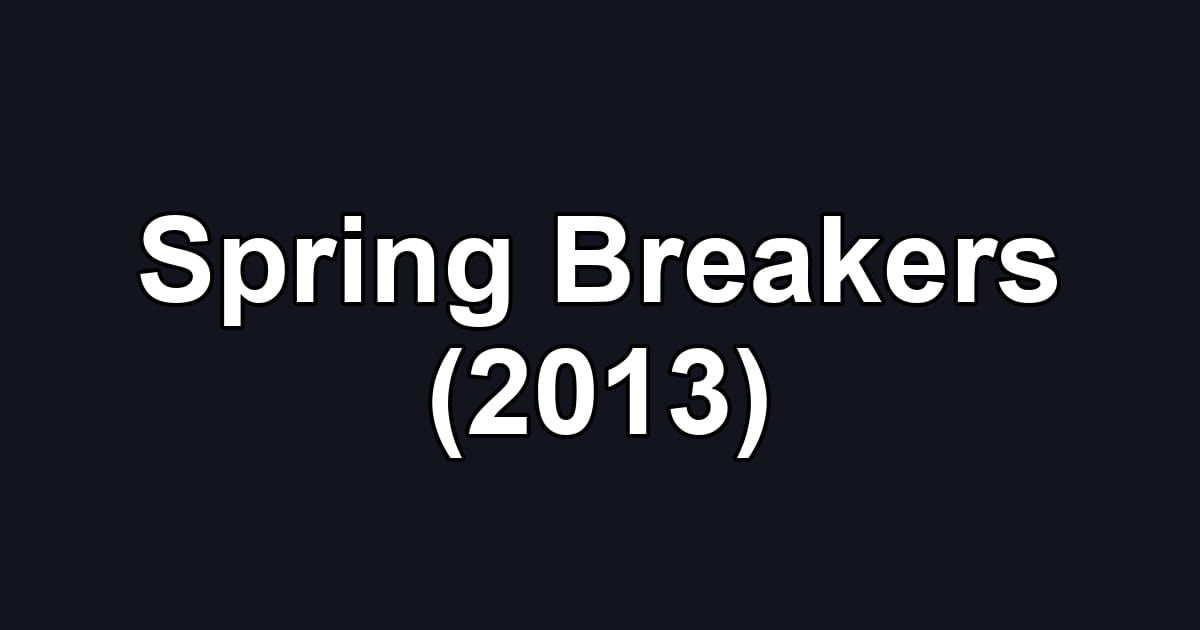 Spring Breakers (2013)