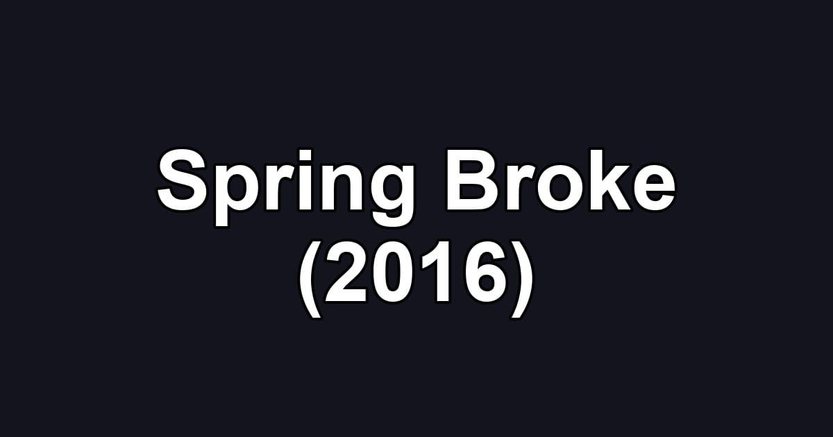 Spring Broke (2016)
