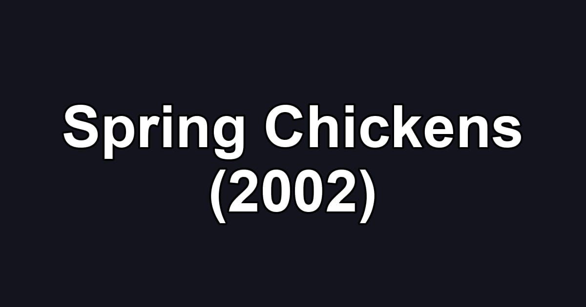 Spring Chickens (2002)