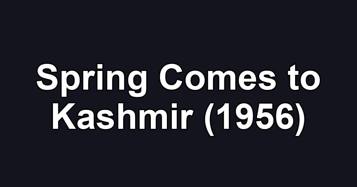 Spring Comes to Kashmir (1956)