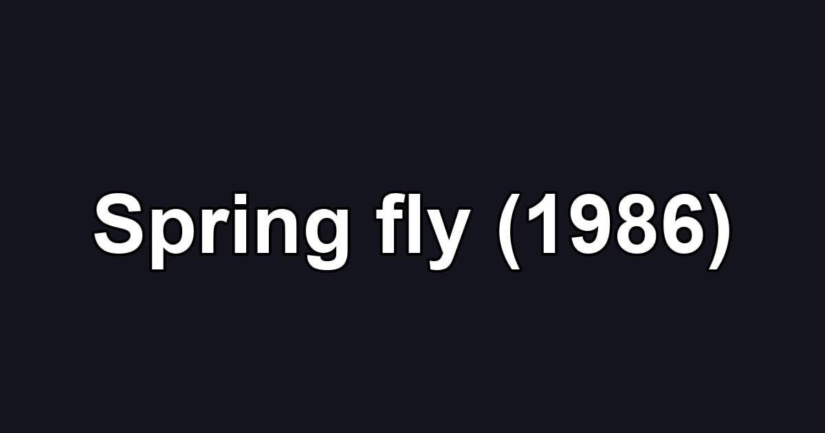 Spring fly (1986)