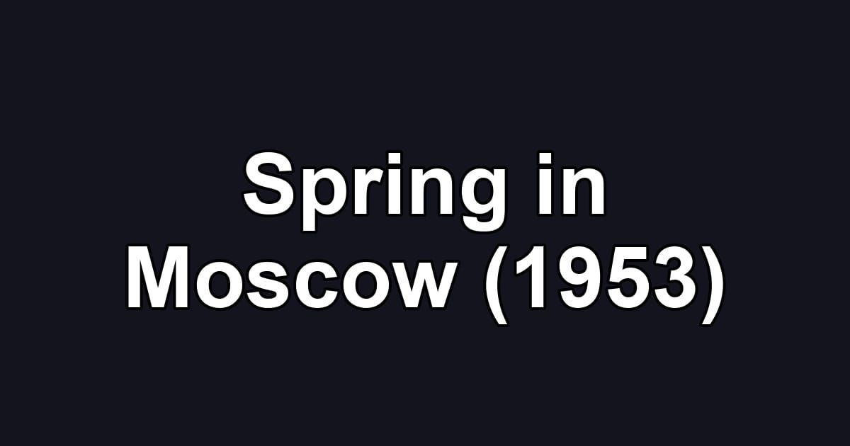 Spring in Moscow (1953)