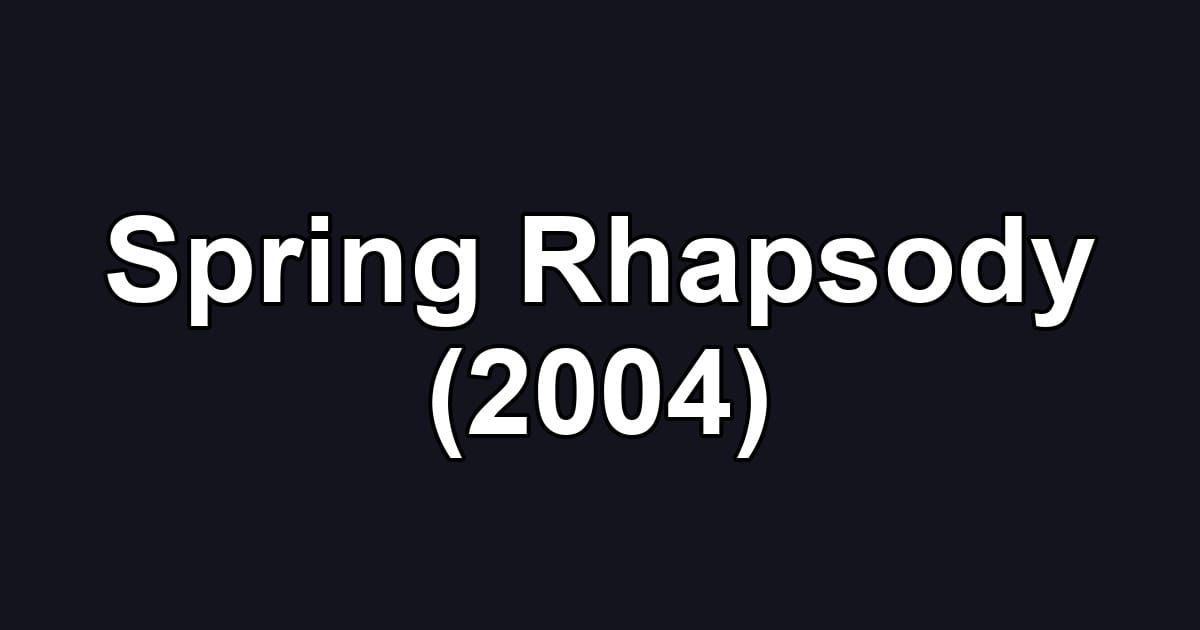 Spring Rhapsody (2004)