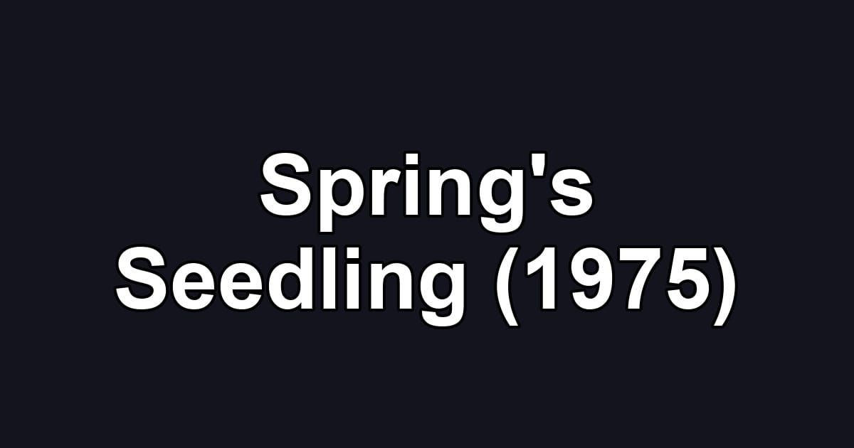 Spring's Seedling (1975)