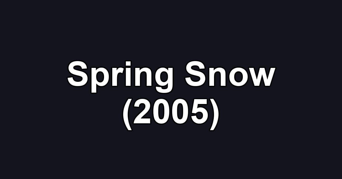 Spring Snow (2005)