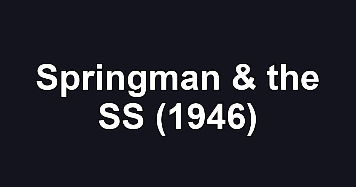 Springman & the SS (1946)