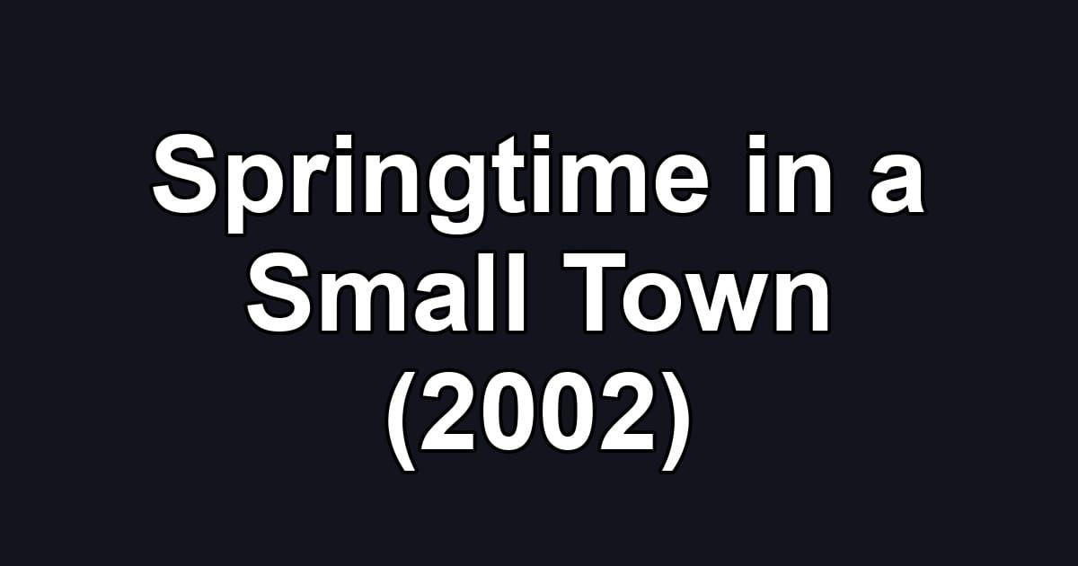 Springtime in a Small Town (2002)