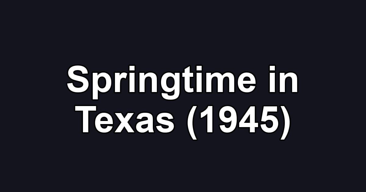 Springtime in Texas (1945)
