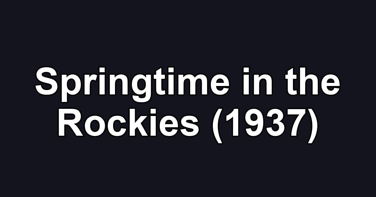 Springtime in the Rockies (1937)
