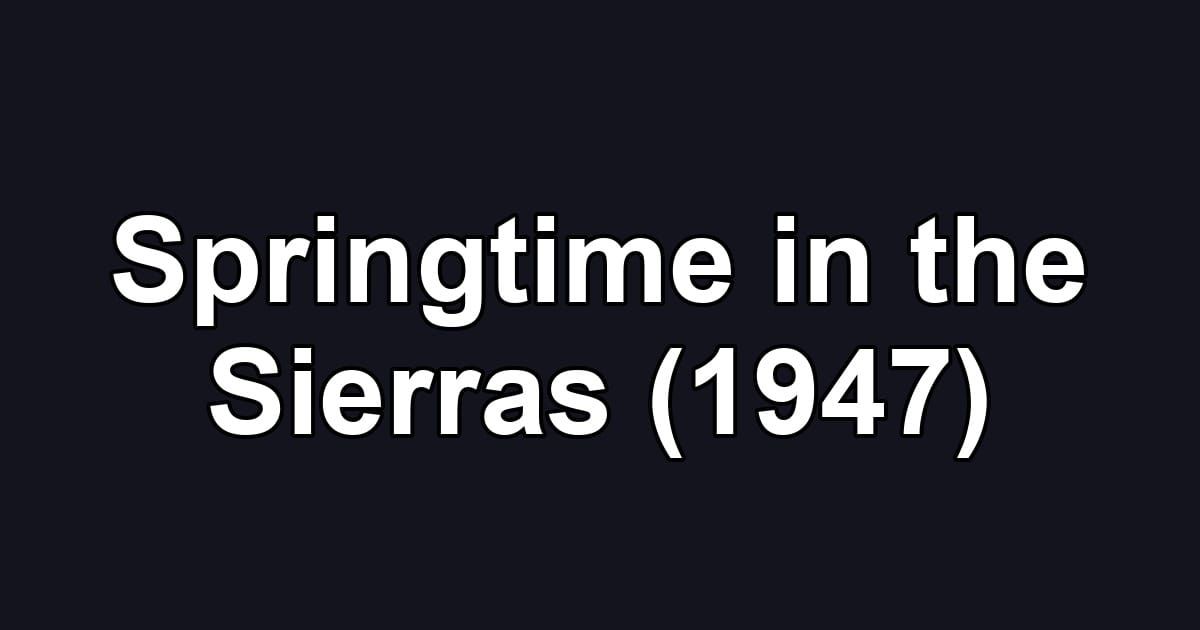 Springtime in the Sierras (1947)