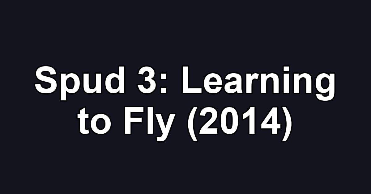 Spud 3: Learning to Fly (2014)