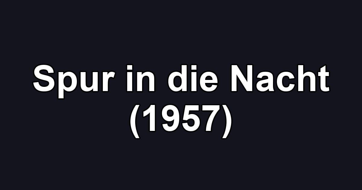 Spur in die Nacht (1957)
