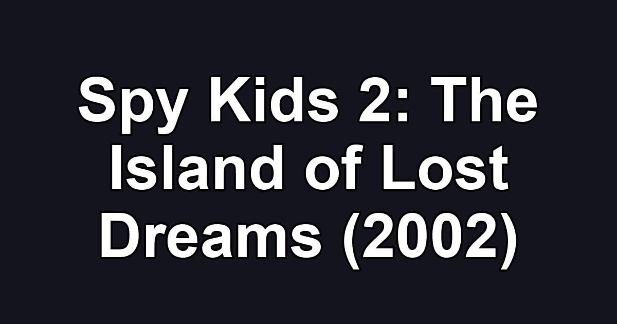 Spy Kids 2: The Island of Lost Dreams (2002)