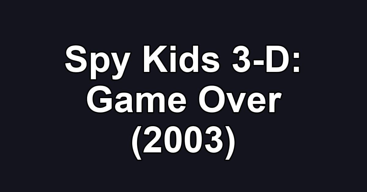 Spy Kids 3-D: Game Over (2003)