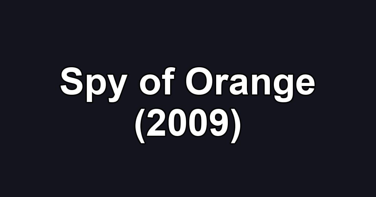 Spy of Orange (2009)