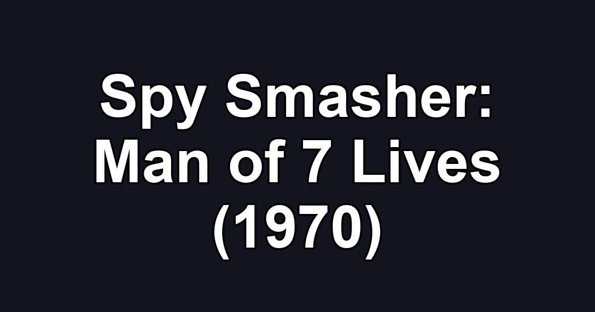 Spy Smasher: Man of 7 Lives (1970)
