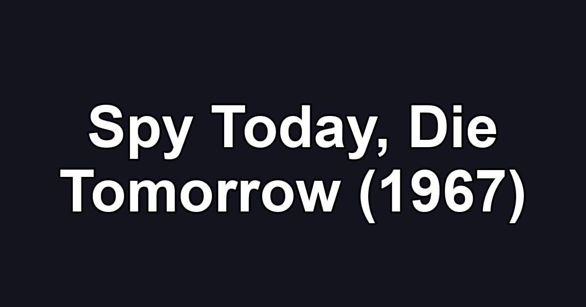 Spy Today, Die Tomorrow (1967)