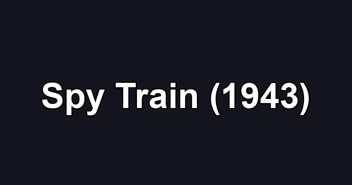 Spy Train (1943)