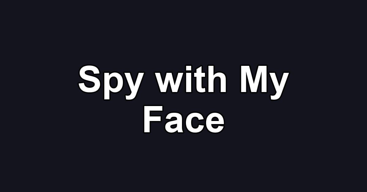Spy with My Face