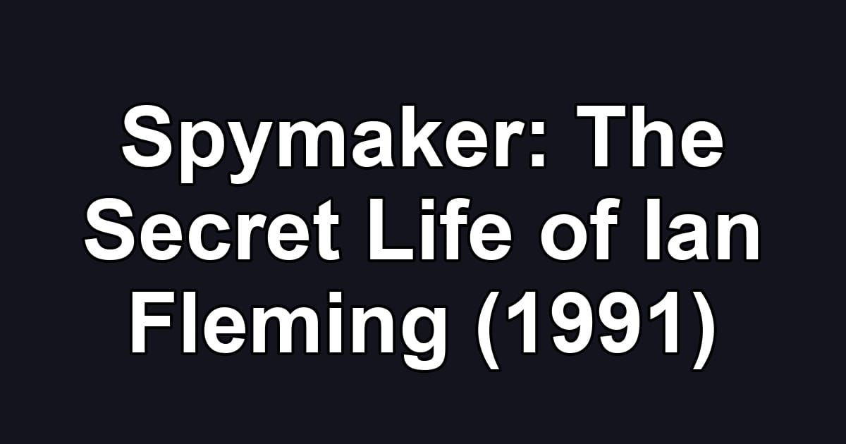 Spymaker: The Secret Life of Ian Fleming (1991)