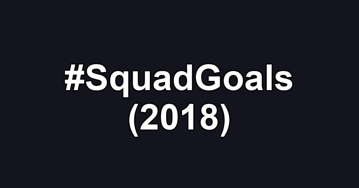 #SquadGoals (2018)