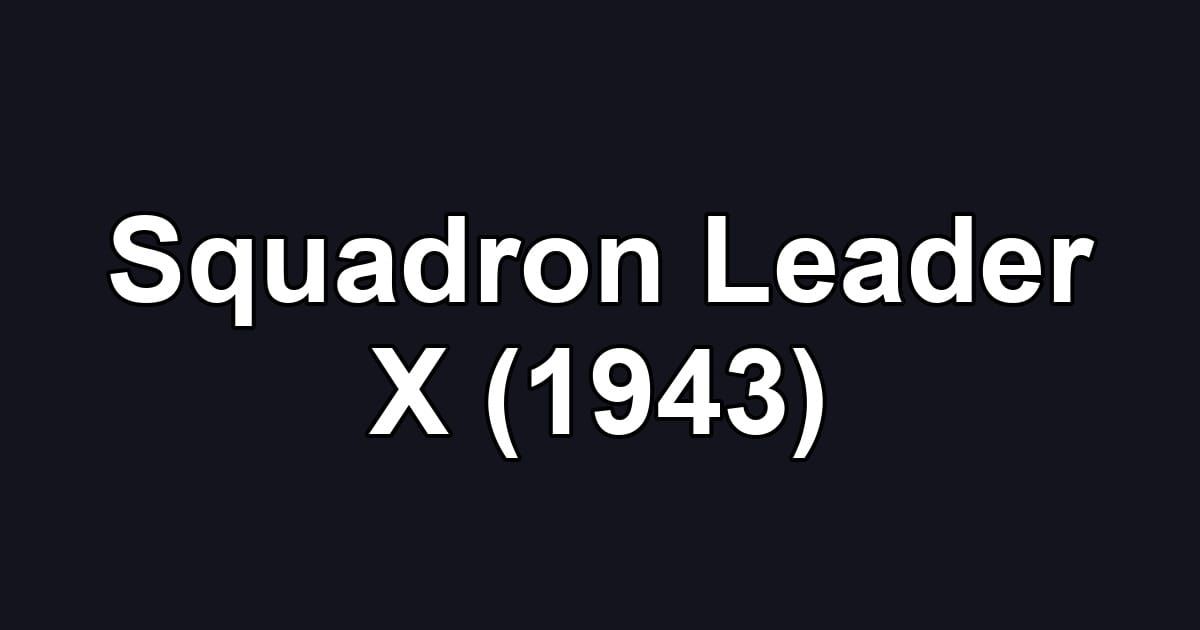 Squadron Leader X (1943)