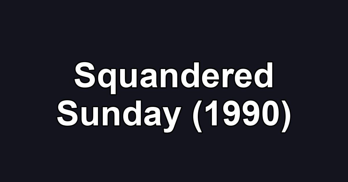Squandered Sunday (1990)