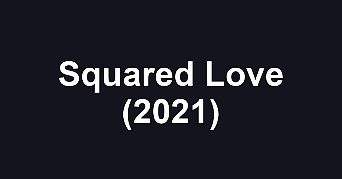 Squared Love (2021)