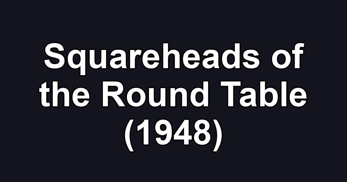 Squareheads of the Round Table (1948)