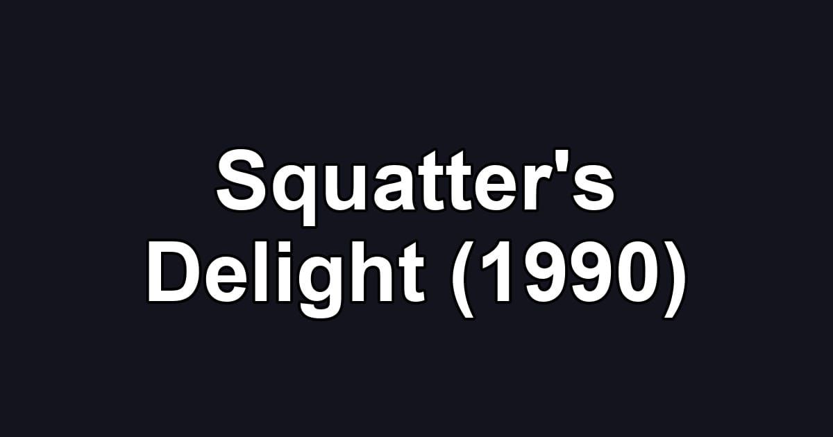 Squatter's Delight (1990)