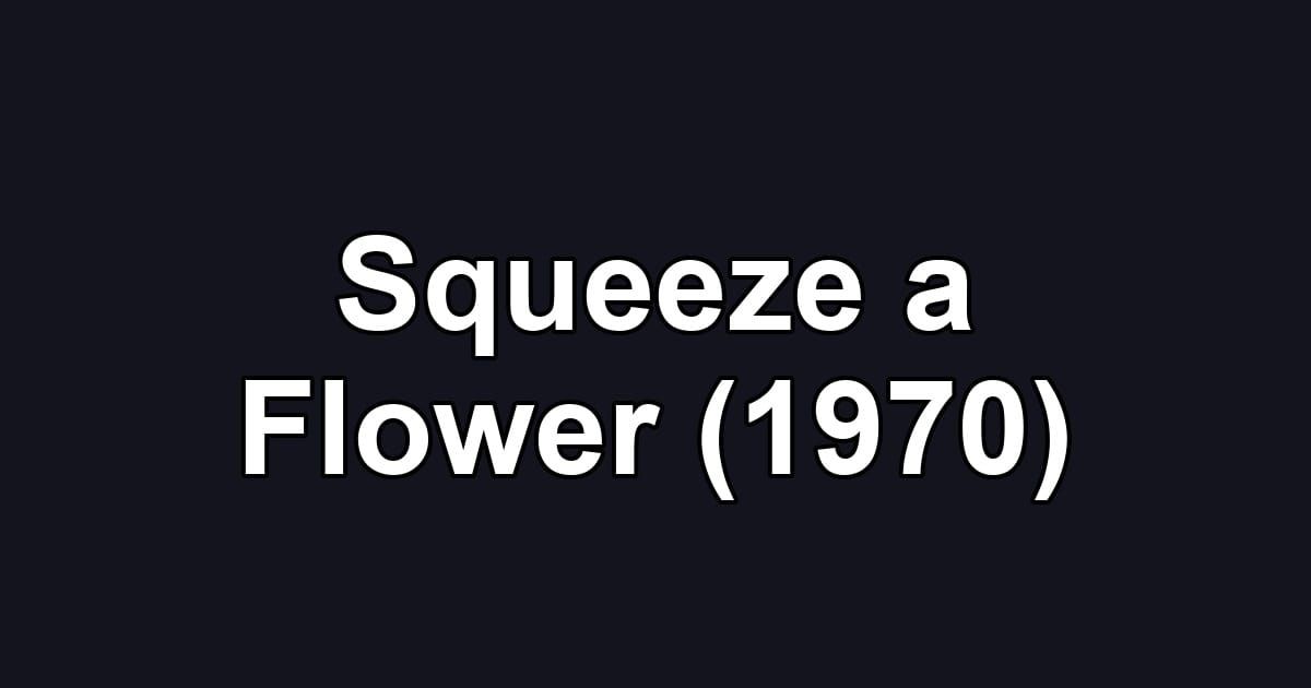 Squeeze a Flower (1970)